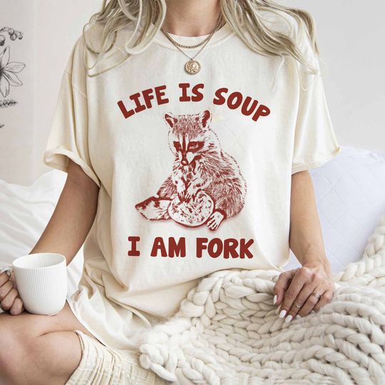 Life Is Soup I Am Fork Funny Raccoon Meme Shirt