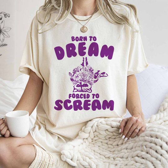 Born to Dream Forced to Scream Relatable Racoon T-shirt