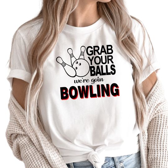 Grab Your Balls We're Going Bowling T-Shirt, Custom Funny T-Shirt for Bowling Lover, Bowling Team T-Shirts, Bowling Player Gift
