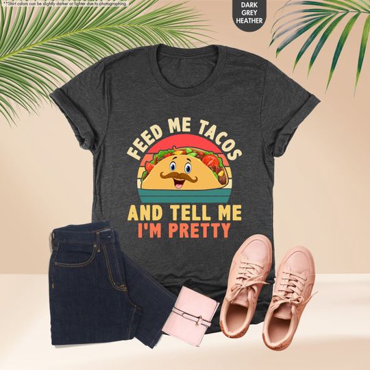 Feed Me Tacos And Tell Me I'm Pretty Shirt, Funny Mexican Shirt