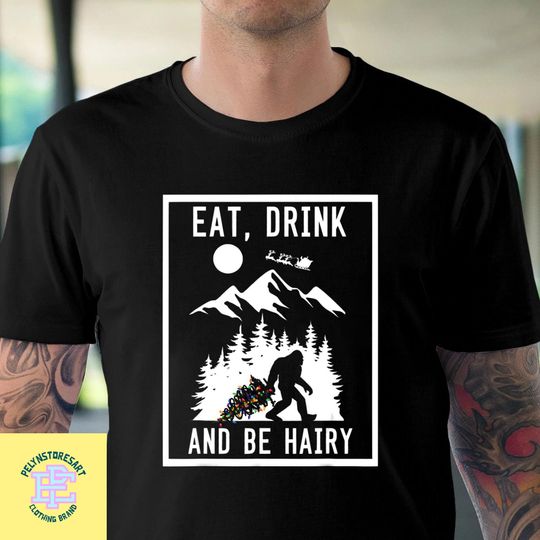 Bigfoot Sasquatch Eat Drink And Be Hairy T-Shirt, Funny Christmas Shirt