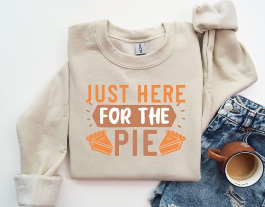 Just Here for the Pie Sweatshirt for Pie Lovers