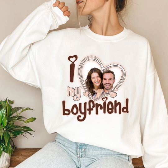 I Love My Boyfriend Shirt Custom Picture, I Love My Boyfriend Custom Photo Shirt, I Love My Boyfriend Shirt Custom Brown, Custom Shirt