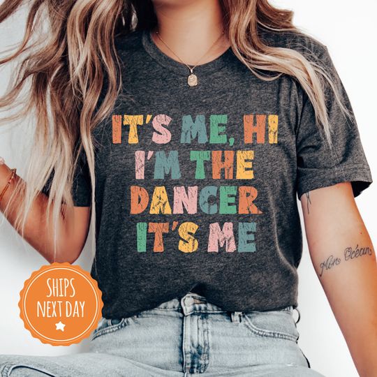 It's Me, Hi I'm The Dancer It's Me Shirt - Dancer T Shirt - Dancer Shirt - Dancer Tee - Gift for Dancers - Gift for Dance Lovers