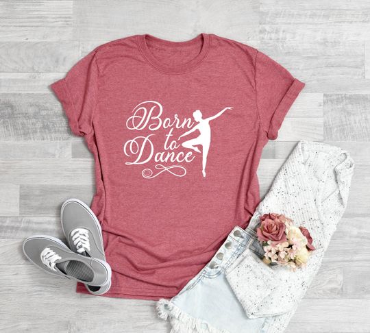 Born to Dance Shirt, Dancer Shirt, Ballerina Shirt, Ballet T Shirt, Dancer Gift, Dancer T Shirt, Dancer Tee, Dance Teacher Shirt, Dancer Tee