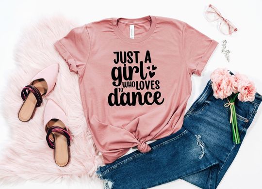 Just A Girl Who Loves To Dance, Ballet Dancer Shirt, Dance Lover Shirt, Dancer Tees, Motivational Shirt, Tiny Dancers T-shirt, Gift For Her