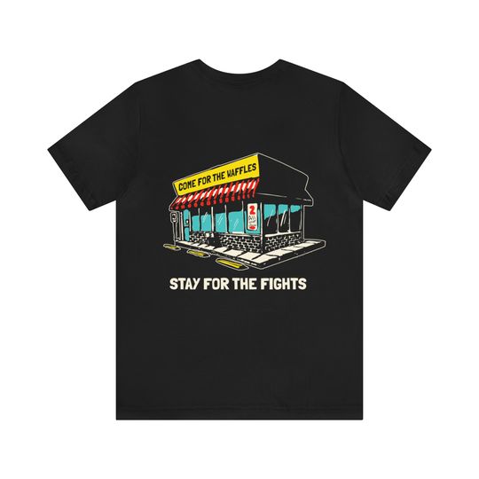 Waffle House: Come for the Waffles, Stay for the Fights Tee Shirt