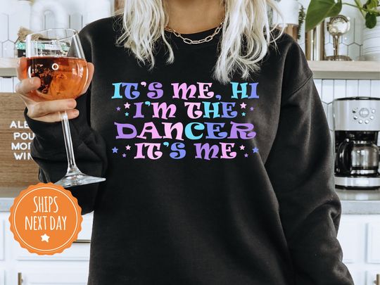 It's Me, Hi I'm The Dancer It's Me Sweatshirt - Dancer Sweatshirt  - Gift for Dance Lovers