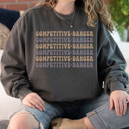 Competitive Dancer Sweatshirt Dance Comp Weekend Sweatshirt for Teen Unisex Comfort Colors Sweatshirt