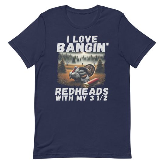 Love Bangin Redheads With My 3 12 Funny Turkey Hunting T-shirt