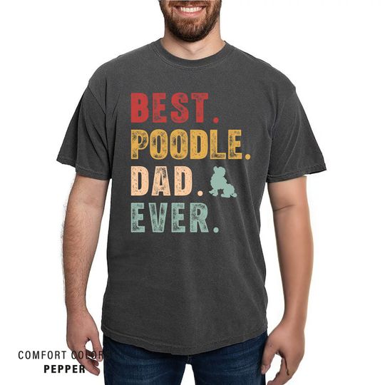 Poodle Dad Shirt - Best Poodle Dad Ever Comfort Colors Dog Owner T-Shirt