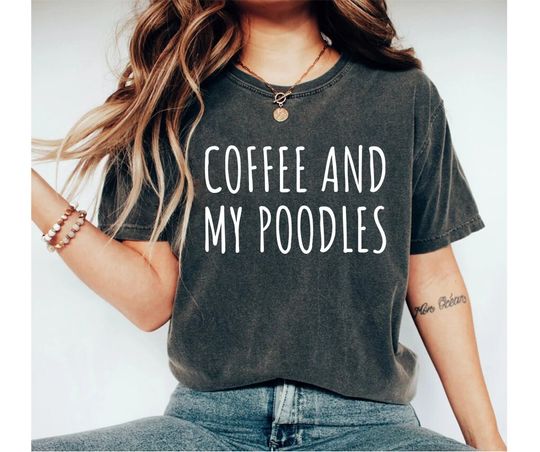 Coffee and My Poodles Shirt Poodle Shirt Standard Poodle Shirt Poodle Dog Lover Gift Poodle Mom Shirt Poodle Gifts
