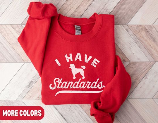 Standard Poodle Sweatshirt, I Have Standards Sweater, Poodle Mom Shirt, Poodle Gift, Retro Distressed Standard Poodle Crewneck Funny