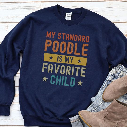 Standard Poodle Sweatshirt, Poodle Gift, Dog Owner Gift, Funny Dog Lover, Dog Mom Crewneck, Dog Dad Gift, Pet Person Gift, My Favorite Child