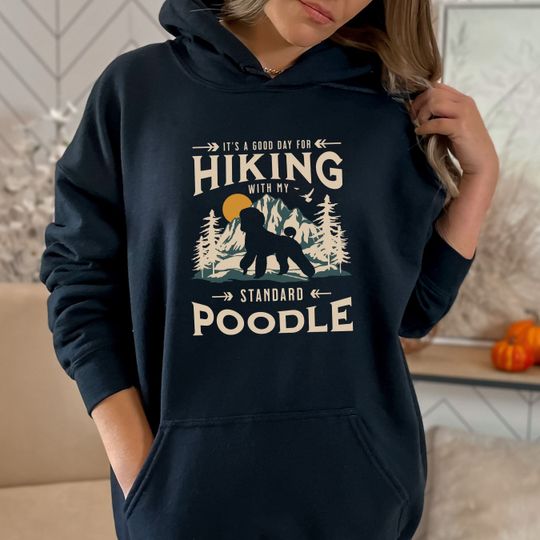 Standard Poodle Hiking Hooded , Good Day for Hiking, Standard Poodle Gift, Standard Poodle Lover, Poodle Hoodie, Dog Lover Gift