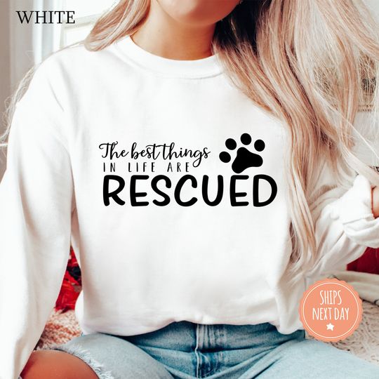 The Best Things In Life Are Rescued Sweatshirt - Dog Rescue Sweatshirt