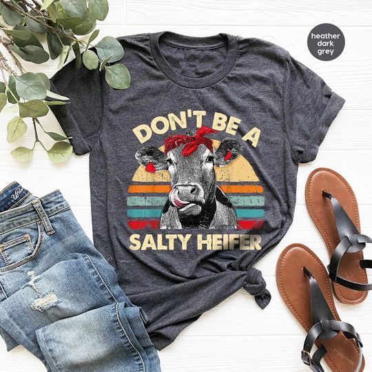 Don't Be A Salty Heifer Shirt, Sassy Cow Tshirt