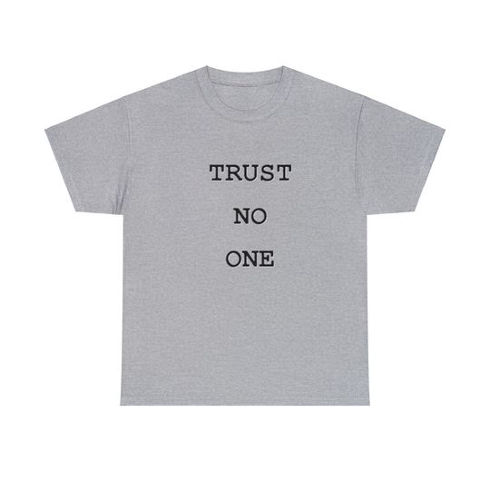 Trust No One Shirt, Funny Slogan