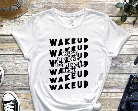 Wake Up Shirt, Trust No One Shirt, Nothing Is Real Shirt