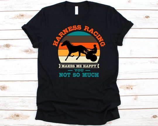 Harness Racing Makes Me Happy Shirt, Jockey Gift, Equestrian Sport, Horseback Rider, Horse Racing Design, Horse Riding, Horse Lovers Shirt