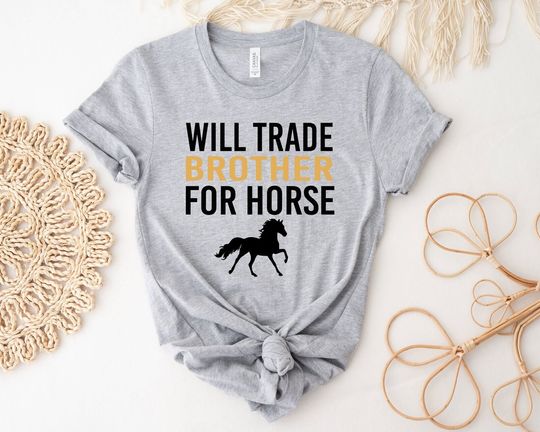 Horse Riding Shirt, Horse T-Shirt, Horse Lover Shirt, I Like Horses Tee, Gift For Horse Owner, Will Trade Brother For Horse Tee, Horse Gift,