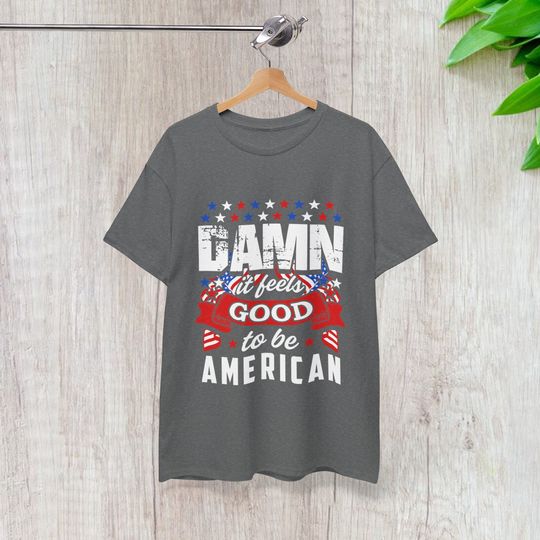 Damn! It Feels Good to Be American T-shirt