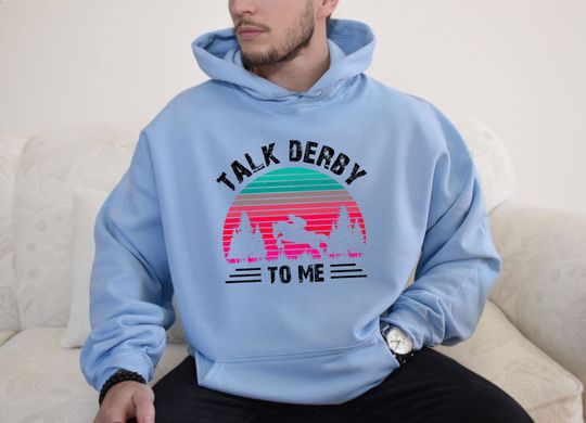Derby Day Hoodie, Talk Derby to Me Sweat, Horse Racing Sweat, Horse, Horse Lovers, Derby Hoodie, Horse Lover Gift, Gift for Her