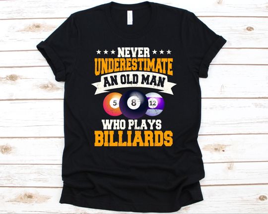Never Underestimate An Old Man Shirt, Cue Sport, Billiard Ball Design, Pocket Billiards, Billiard Table, Pool Shirt, Cue Stick, Pool Shark