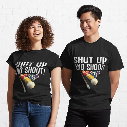 Pool Billiards Humor: Shut Up and Shoot! Classic T-Shirt