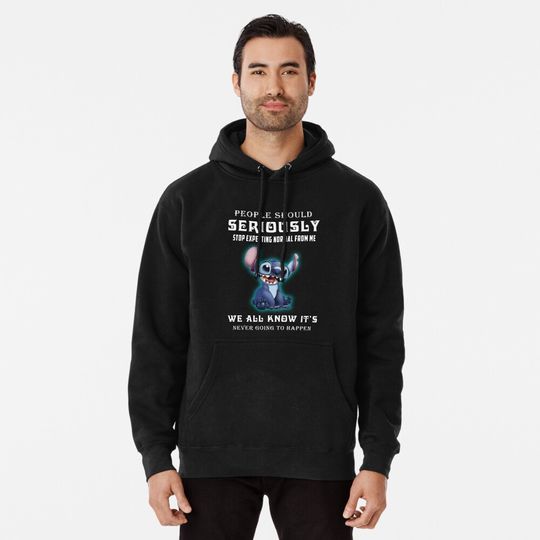 People Should Seriously Not Expecting Normal From Me Stitch Disney Pullover Hoodie