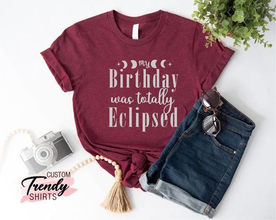 Funny Birthday T-Shirt,Eclipse Birthday Shirt,My Birthday Was Totally Eclipsed
