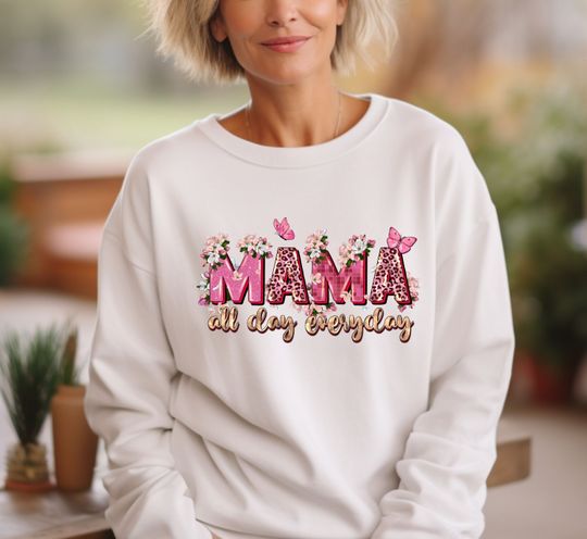 Mama Sweatshirt, Mama All Day Everyday Sweatshirt, Mothers Day Gift
