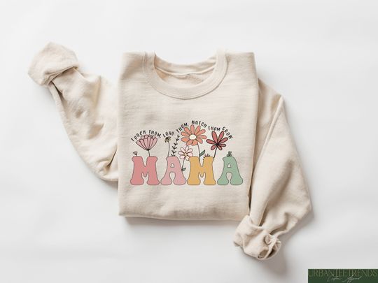 Retro Comfort Floral Mama Sweatshirt, Teach Them Love Them Watch Them Grow Sweatshirts