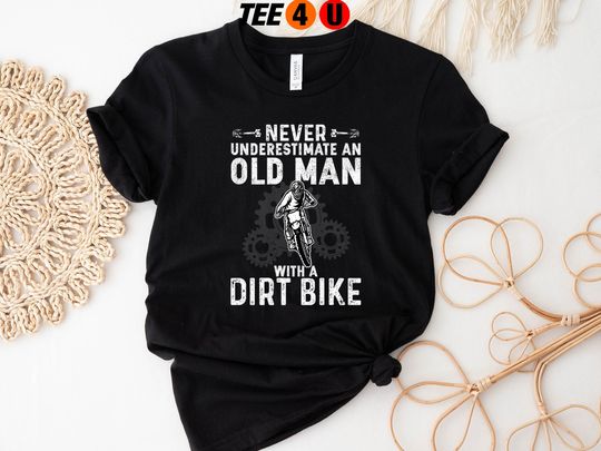 Never Underestimate An Old Man On a Dirt Bike Shirt, Dirt Bike Dad, Dirt Bike T Shirt, Motocross Shirt , Dirt Bike Grandpa, Fathers day Gift