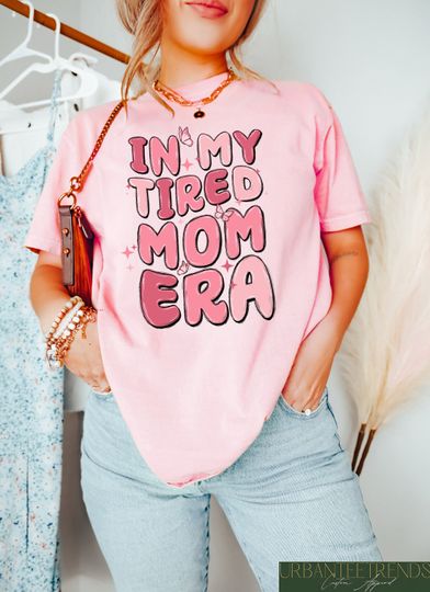 In My Tired Mom Era Shirt, Funny Mom Era Shirt, Happy Mother's Day, Mom Birthday Gift