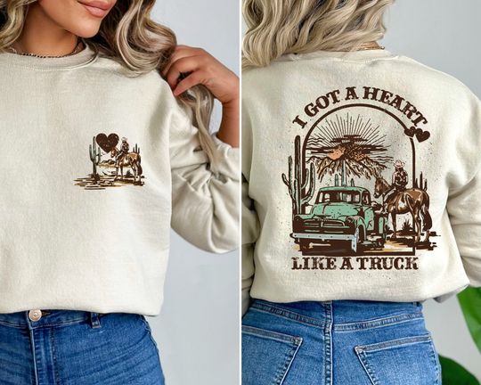 I Got A Heart Like A Truck Two Sided Printed Sweatshirt, Western Sweatshirt and Hoodie, Country Sweatshirt