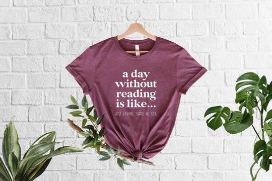A Day Without Reading Shirt, Funny Book Lover Gift, Teacher Reading Tee, Book Nerd Apparel, Bookish Shirt, Gift For Bookworm, Booktrovert