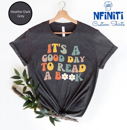 Its A Good Day To Read Shirt, Books Shirt, Book Lover Shirt, Literary Shirt,  Bookish Shirt, Reading Top, Librarian Shirt, Gift Shirt,
