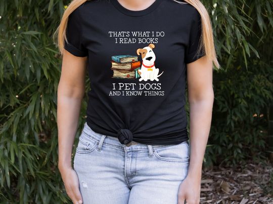 That is What I Do I Read Books I Pet Dogs and I Know Things Shirt, Read Books I Know Things T-shirt, Dog  Lady Reading Tee, Gift For Grandma