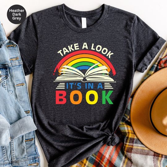 Book Lover Shirt, Reading Shirt, Librarian Shirt, Teacher Gift, Book Gift, Reading Rainbow, Take a Look it's in a Book