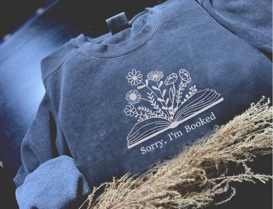 Comfort Color Sorry I'm Booked Embroidered Sweatshirt, Bookish T-shirt, Gift for Book Worm,Love Reading,Bookaholic, Gift for Mother's Day