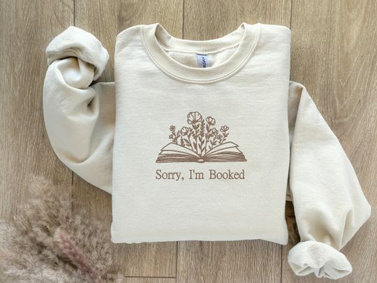 EMBROIDERED Sorry I'm Booked Sweatshirt, Bookish Sweatshirt, Gift for Book Lovers, Librarian Gift, Book Lover Sweater, For Her, Love Reading