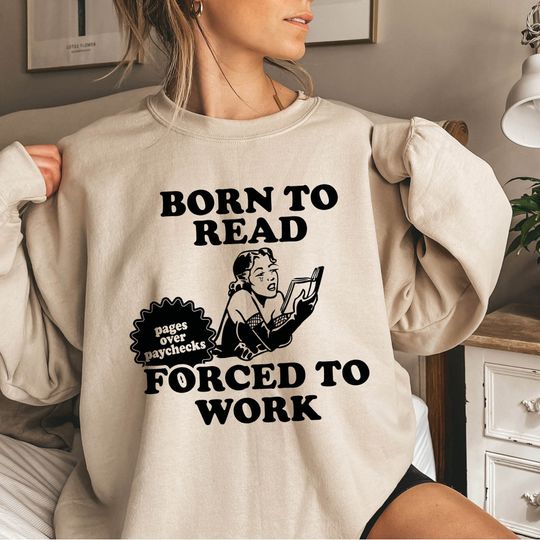 Born To Read Bookish Sweatshirt, Born To Read Forced To Work Sweatshirt, Gift For Book Addict, Bookish Sweatshirt, Dark Romance Reader