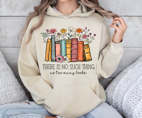 There Is No Such Thing As Too Many Books Hoodie, Reading Hoodie, Book Lover Hoodie, Book Hoodie, Book Lover Gift, Librarian Hoodie, Bookworm