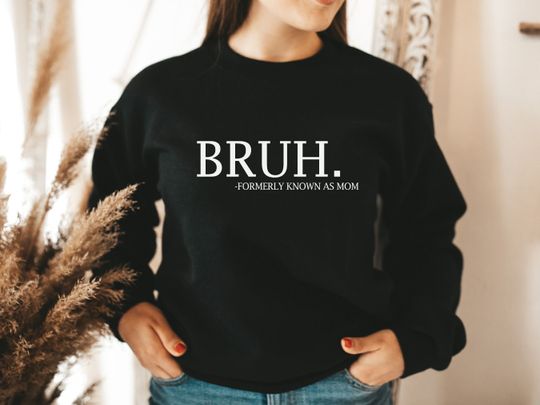 Bruh Formerly Known as Mom Sweater