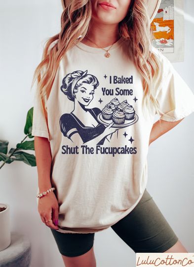 I Baked You Some Shut The Fucupcakes Shirt, Baking Shirt, Funny Baking T-Shirt