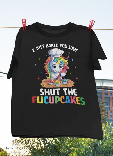 I Just Baked You Some Shut The Fucupcakes T-shirt, Unicorn Lover Shirt