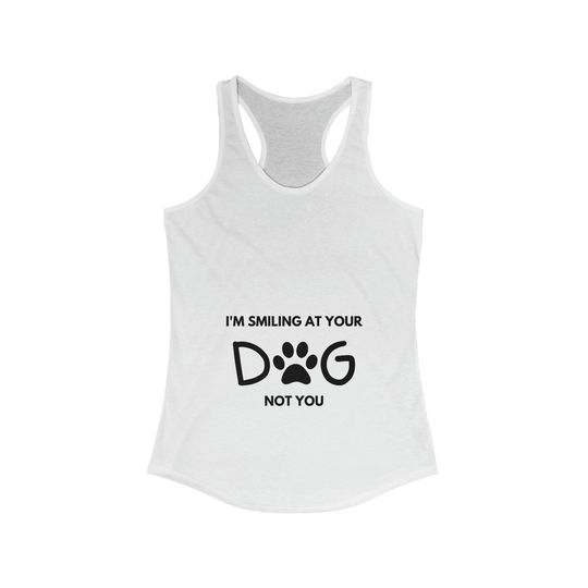 I'm Smiling At Your Dog Not You Tank, Unisex Tank Top, Pet Owner Tank