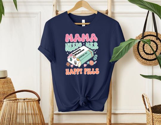 Mama Needs Her Happy Pills, Mental Health Mama Shirt, Anxiety Whatever Everyday Use, Funny Mothers Day Shirt, Cool Mom Shirt, Gift For Mom