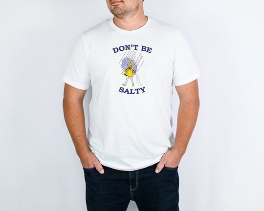 Don't Be Salty Shirt, Funny Shirt for Women, Gift for Her, Gift for Women